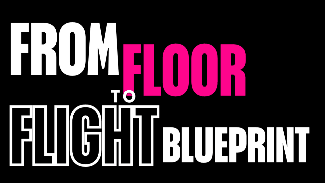 Floor To Flight Blueprint- Lifetime Access