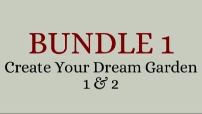 BUNDLE 1 - Create Your Dream Garden 1 & 2