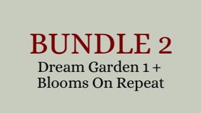 BUNDLE 2 - Dream Garden 1 + Blooms On Repeat