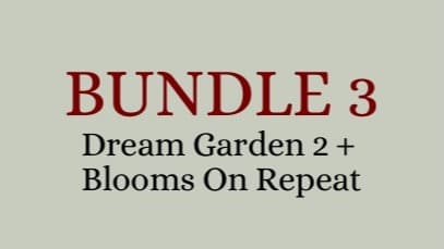 BUNDLE 3 - Dream Garden 2 + Blooms On Repeat