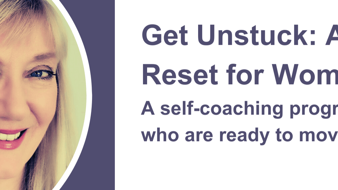 Get Unstuck: A 3-Week Reset for Women