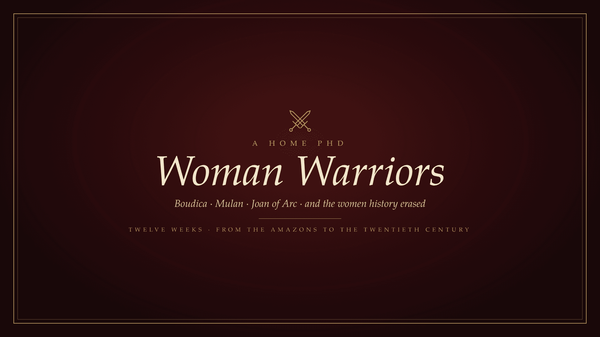 Woman Warriors ✦ A Home PhD