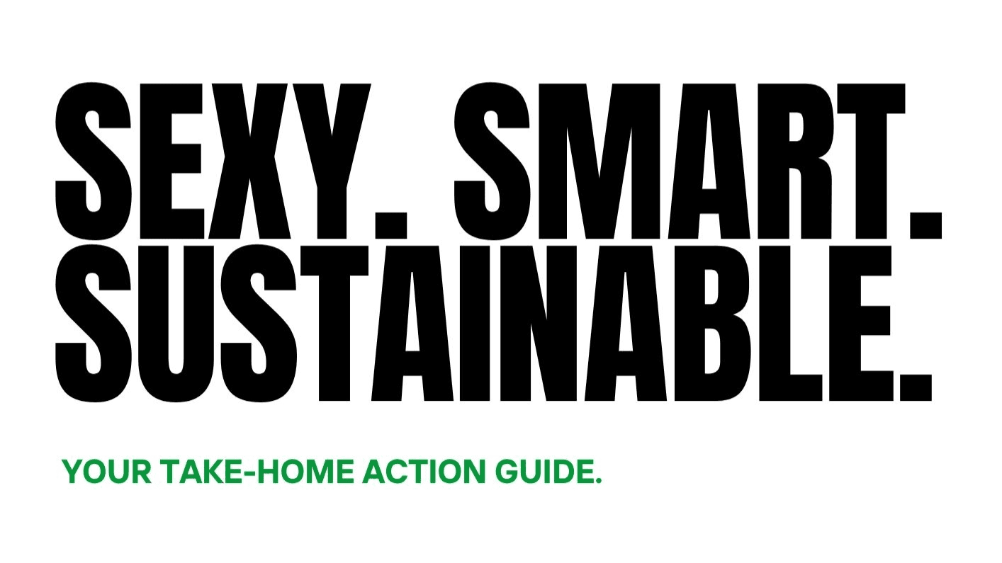 Sexy, Smart & Sustainable: Your Take-Home Guide