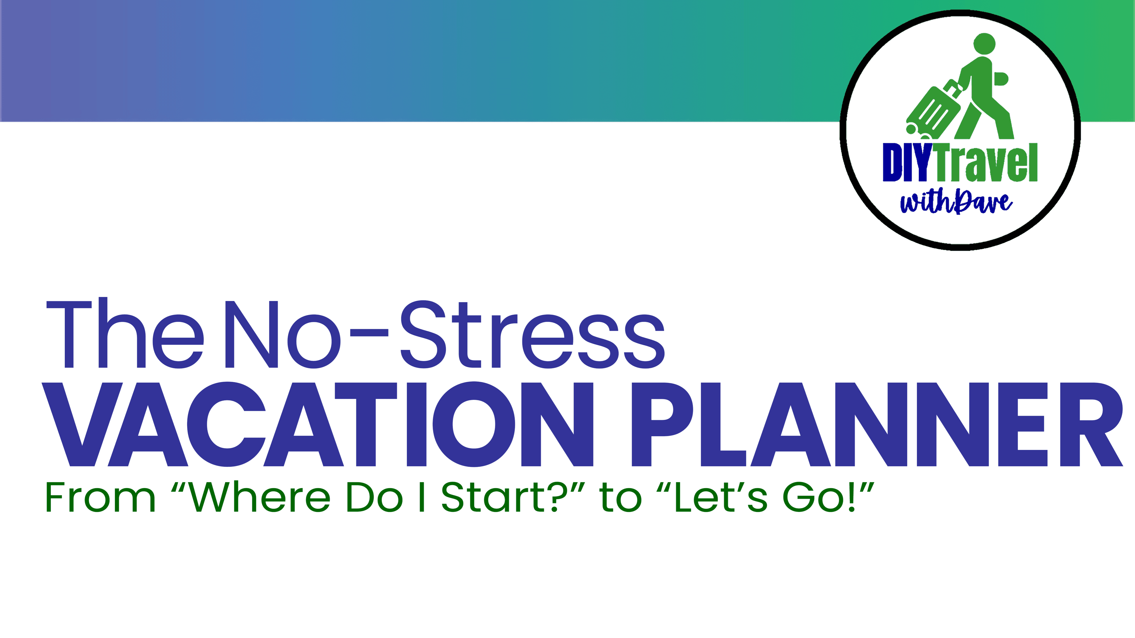 Go from “Where Do I Start?” to “Let’s Go!” 