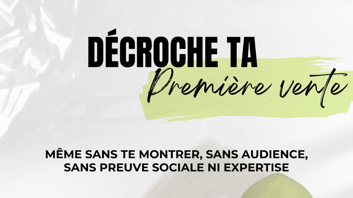DÉCROCHE TA PREMIÈRE VENTE 