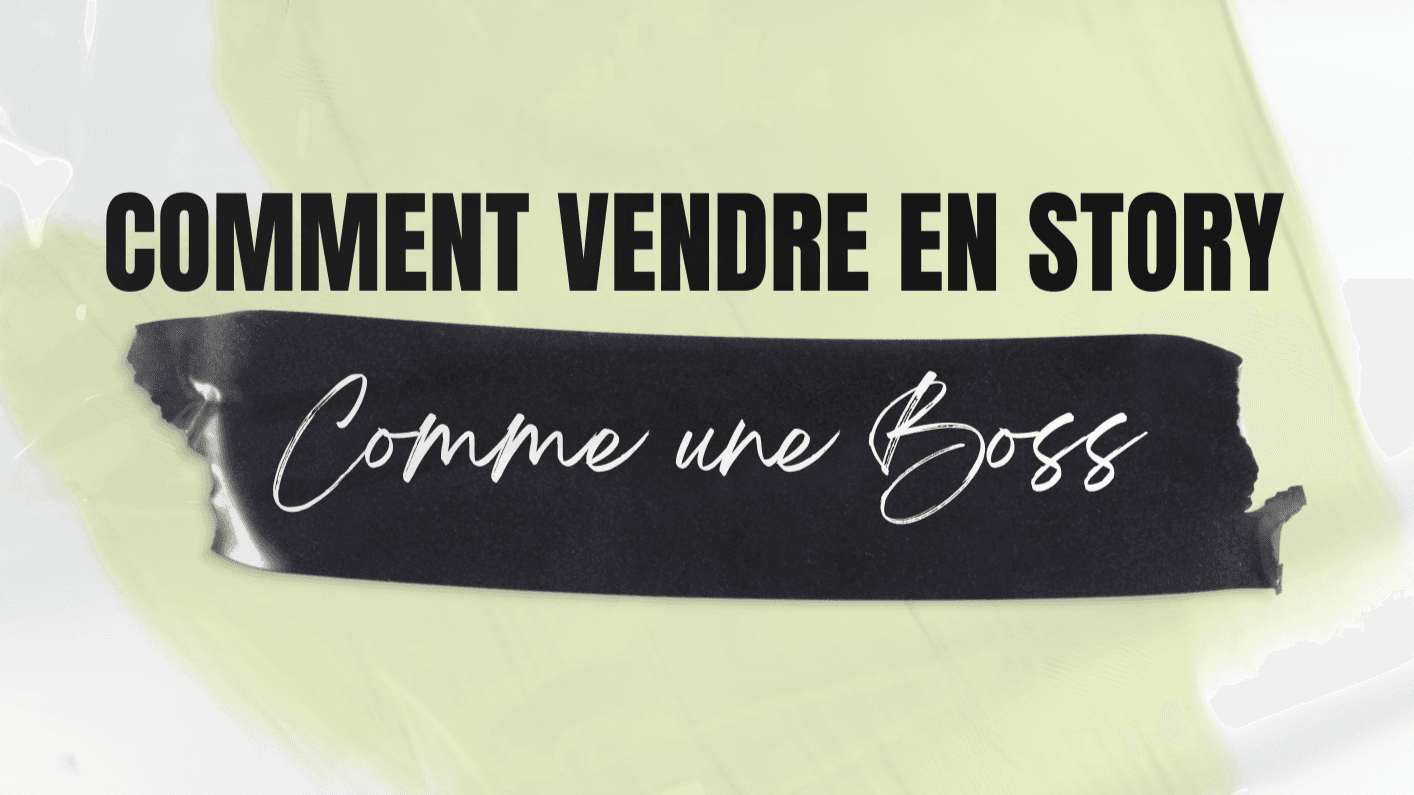 COMMENT VENDRE EN STORY Comme une Boss