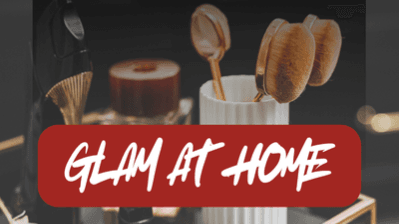 DIY GLAM AT HOME