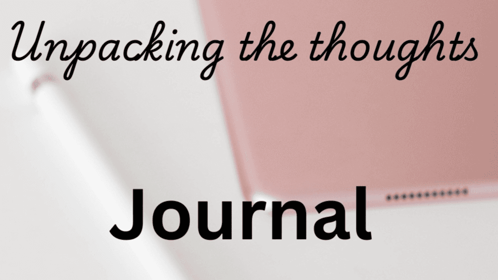 Unpacking the thoughts Journal/ Clearing my path 
