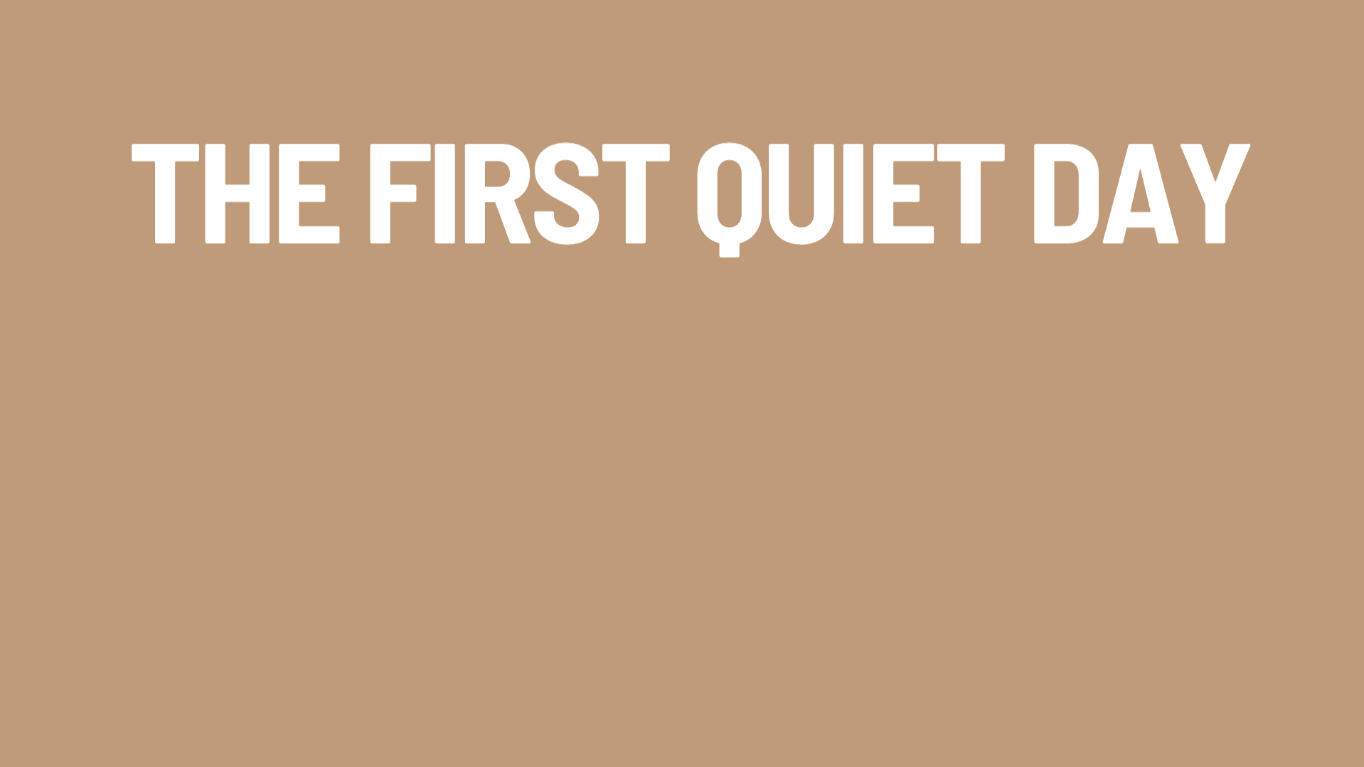 The First Quiet Day