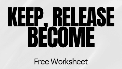 Get My "Keep, Release & Become Worksheet" Now!