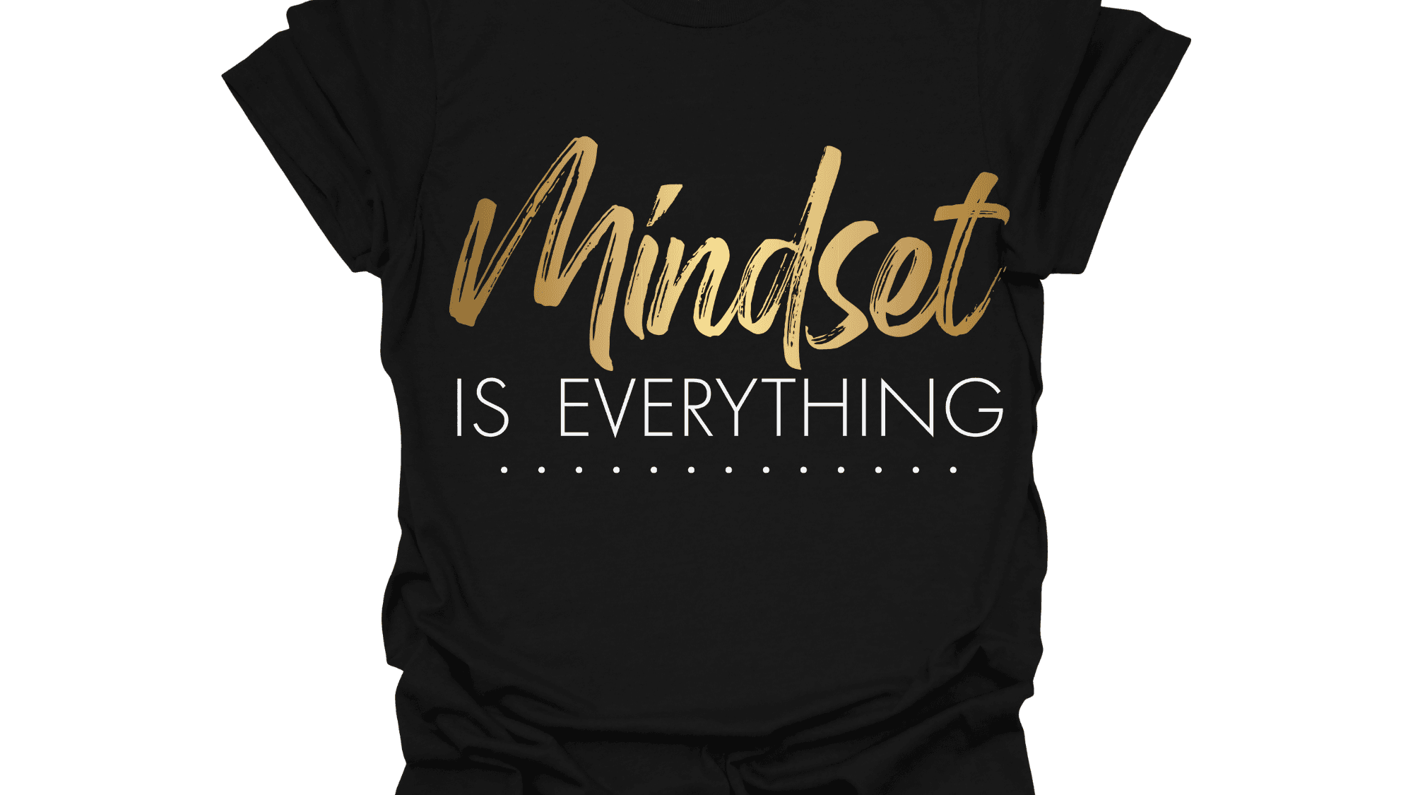 Mindset is Everything 