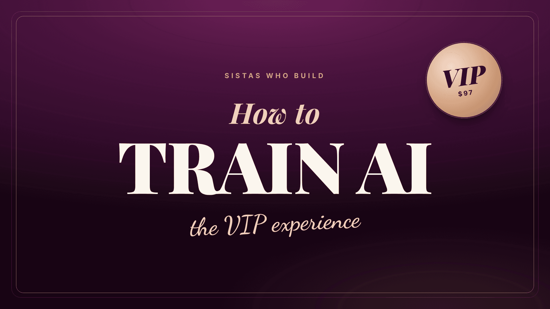 How to Train AI: VIP Experience