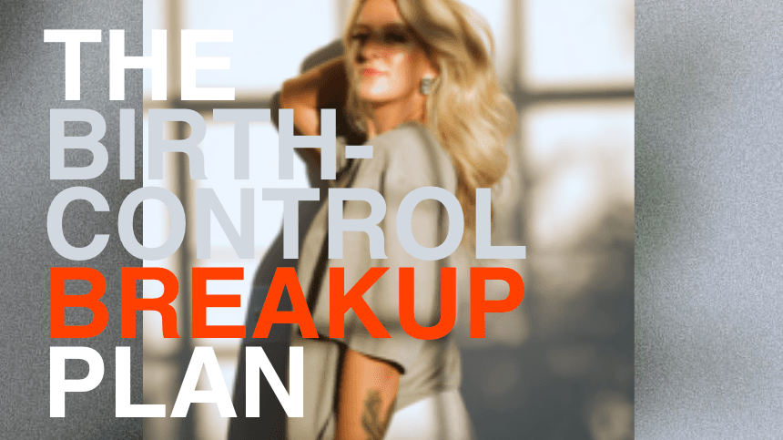 Birth Control Break-Up Plan