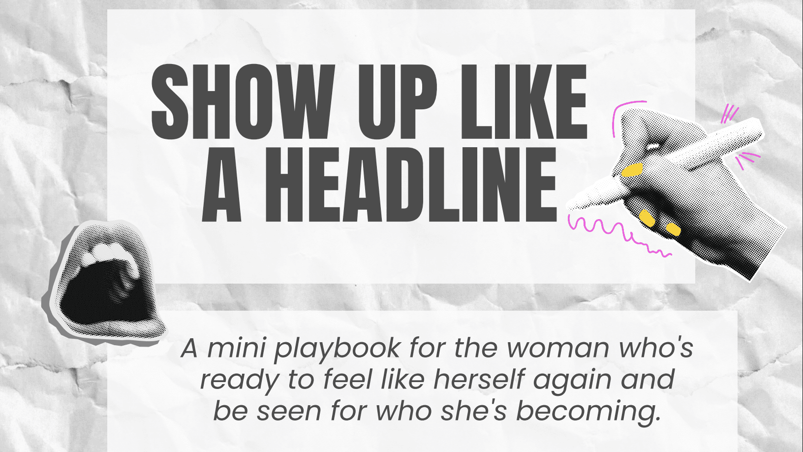 SHOW UP LIKE A HEADLINE