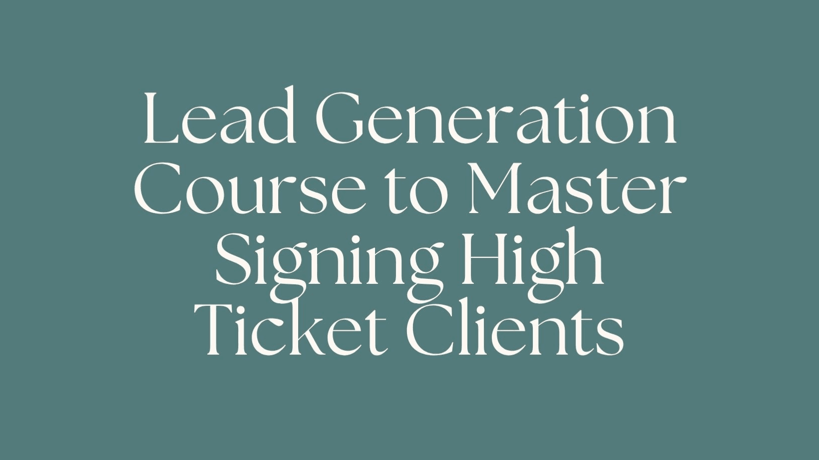 Lead Generation to Master Signing Clients Course