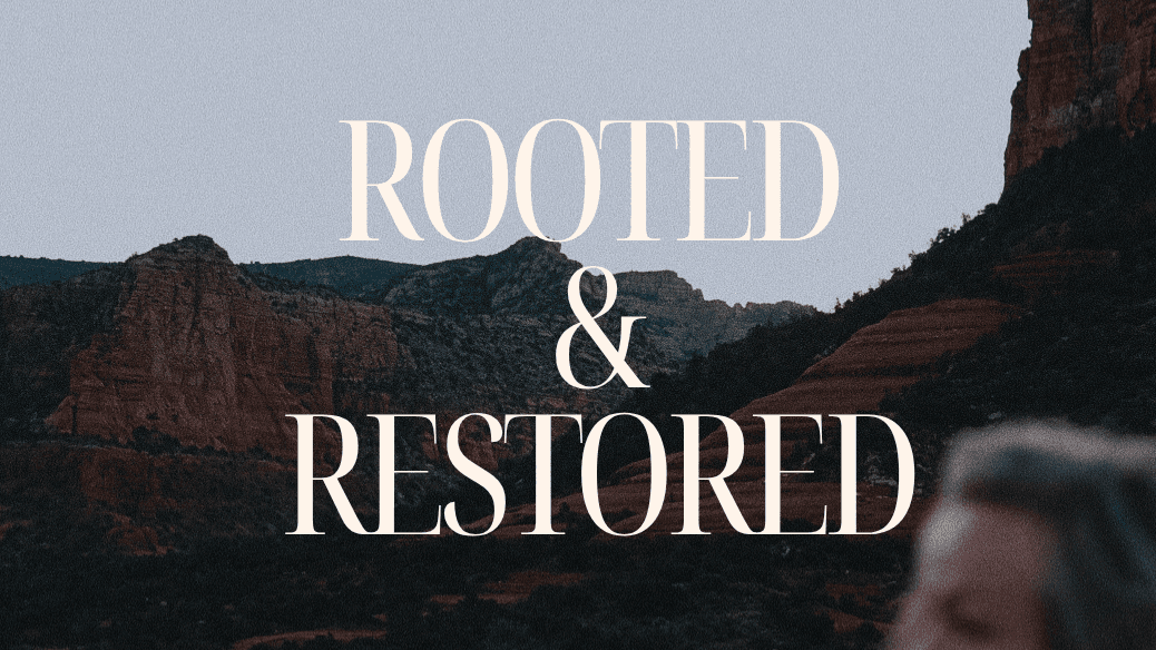 Rooted & Restored Oct 25th 