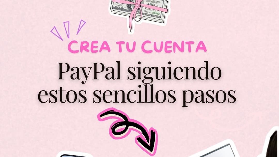 Crea tu cuenta PayPal con estos sencillos pasos 