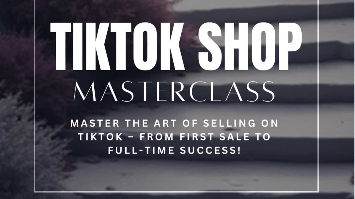 TikTok Shop Masterclass from 1st sale to Success!