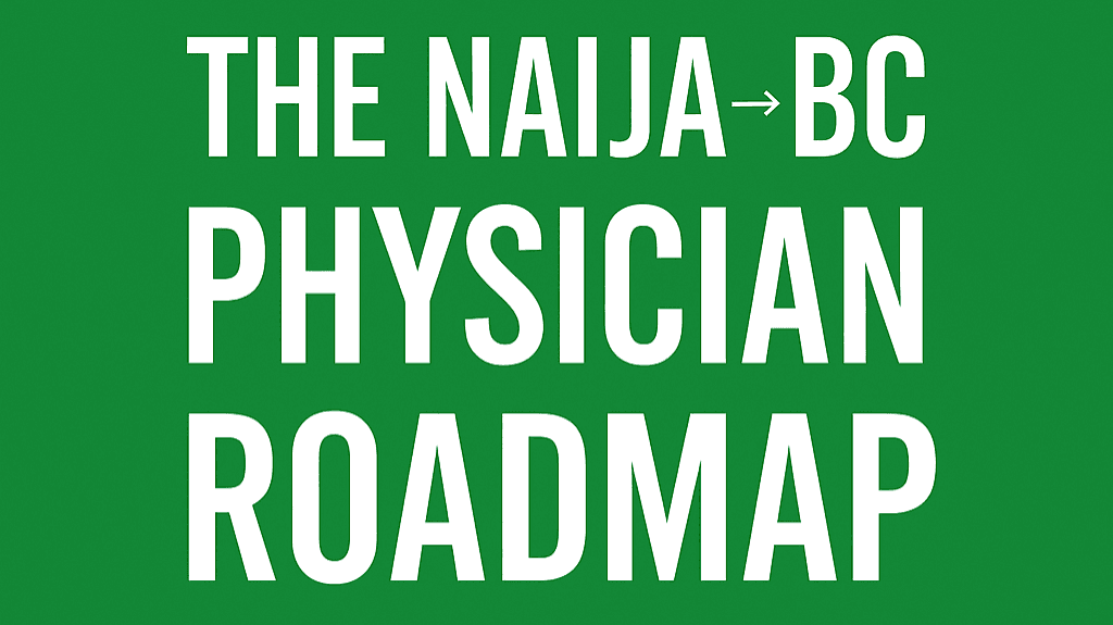 THE NAIJA → BC PHYSICIAN ROADMAP