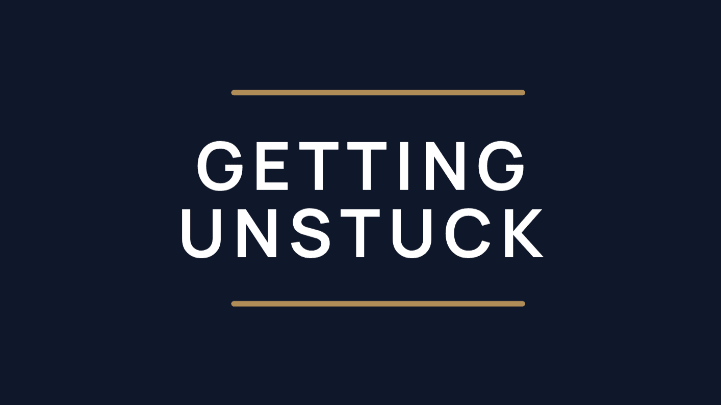 Getting Unstuck