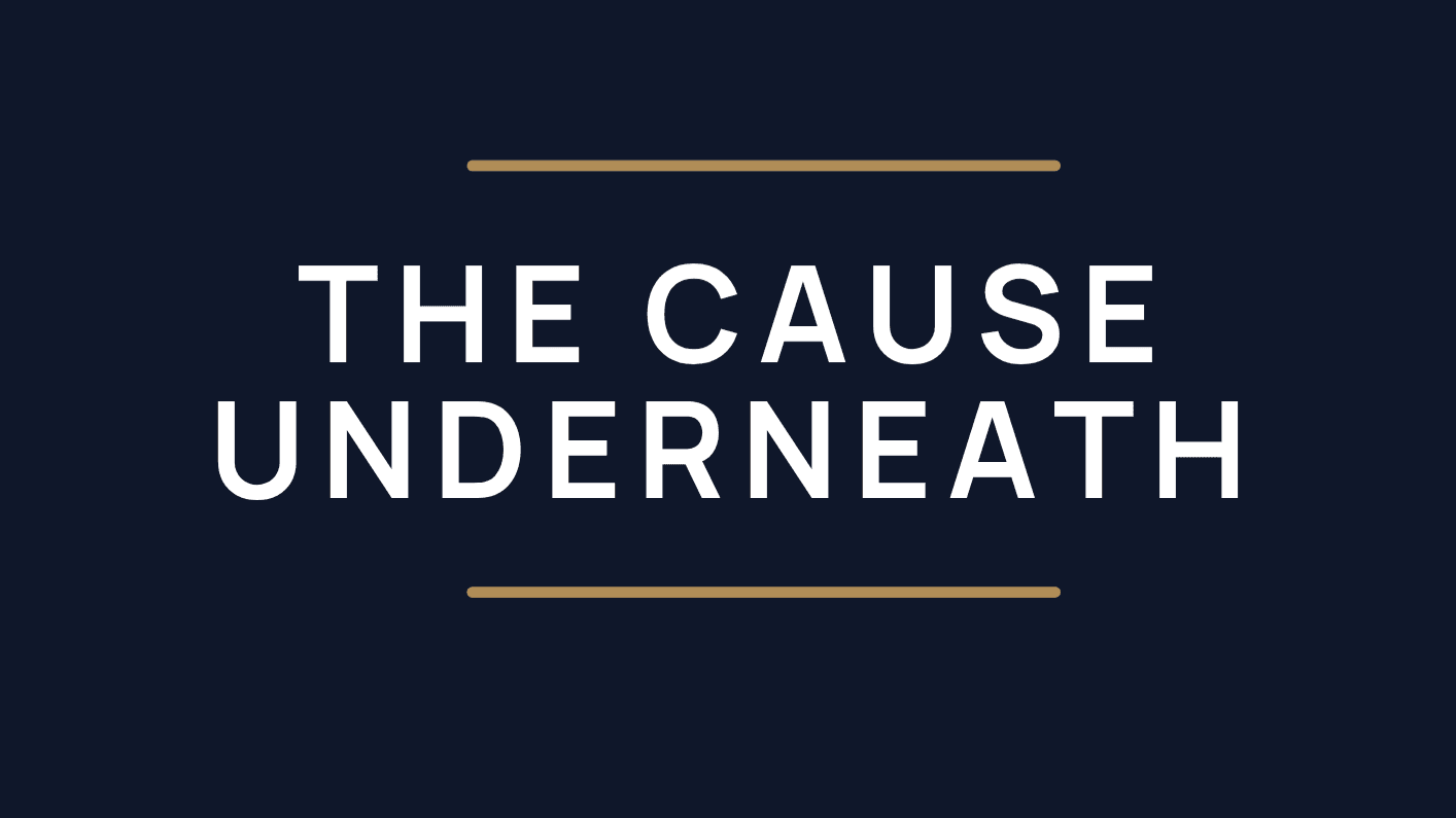 The Cause Underneath