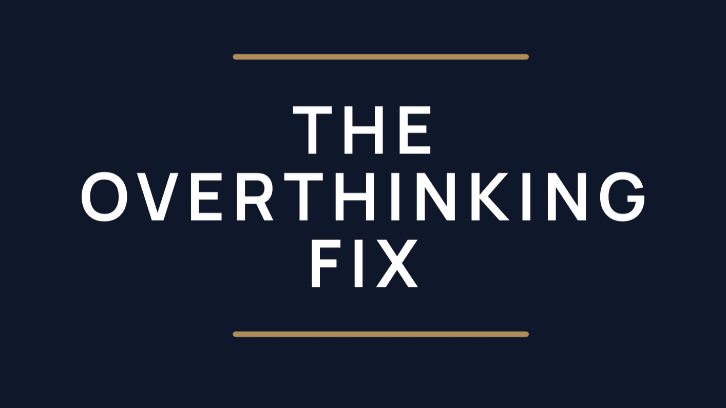 The Overthinking Fix