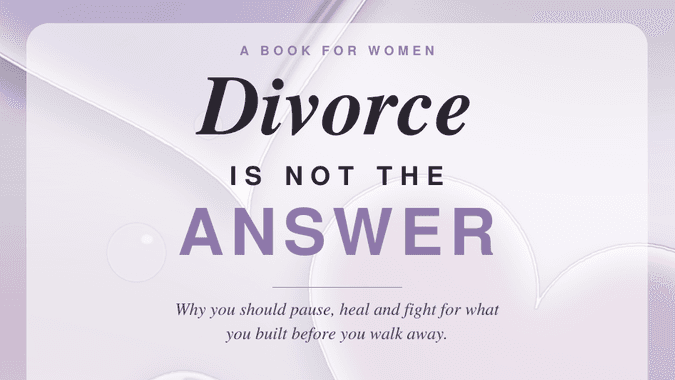 Divorce Is Not the Answer: Woman's Edition