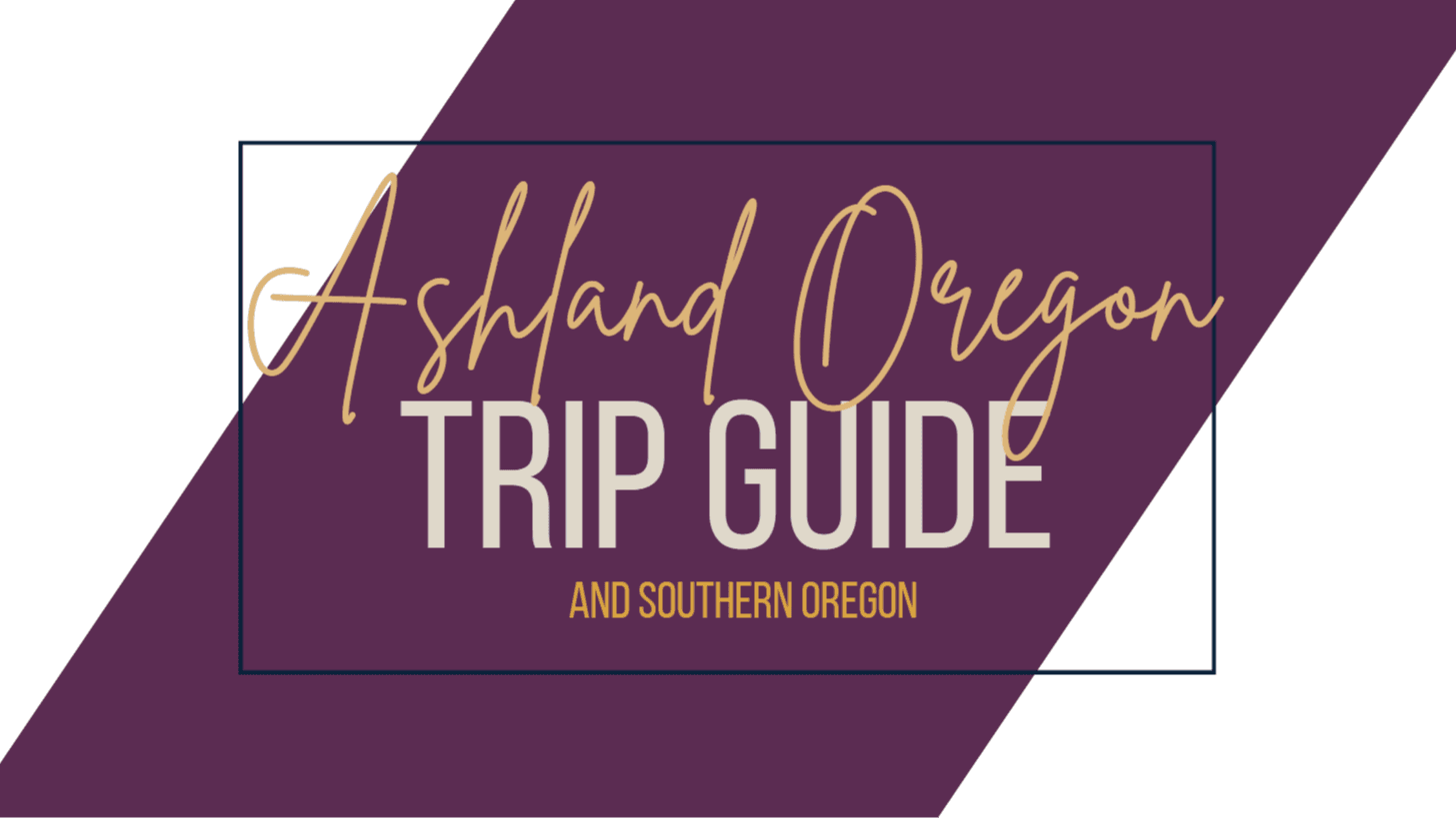 Ashland/Southern Oregon Trip Guide