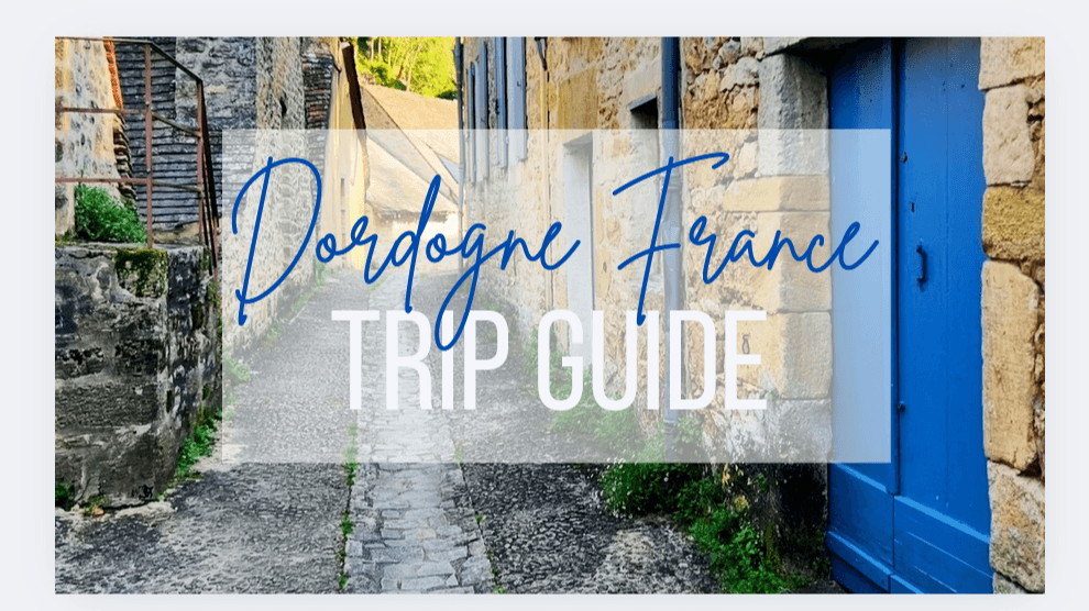 Dordogne France Trip Guide 