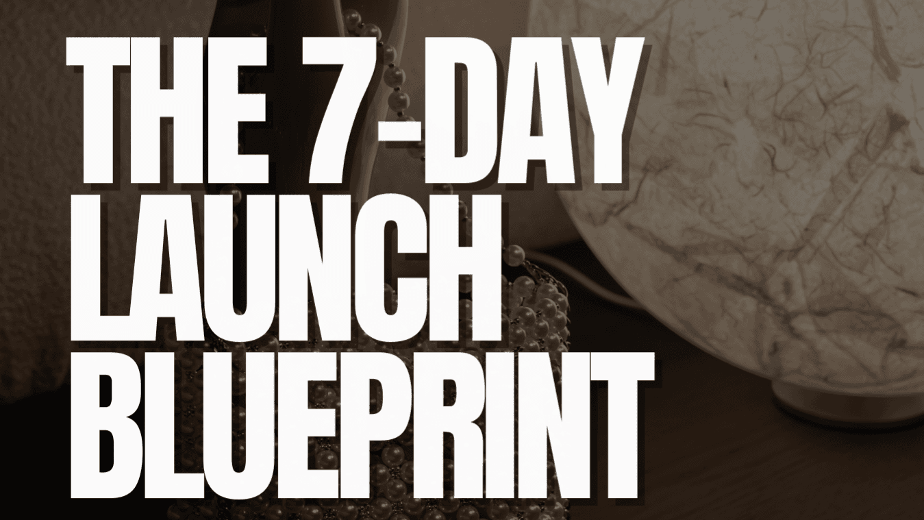 The 7-Day Launch Blueprint. 