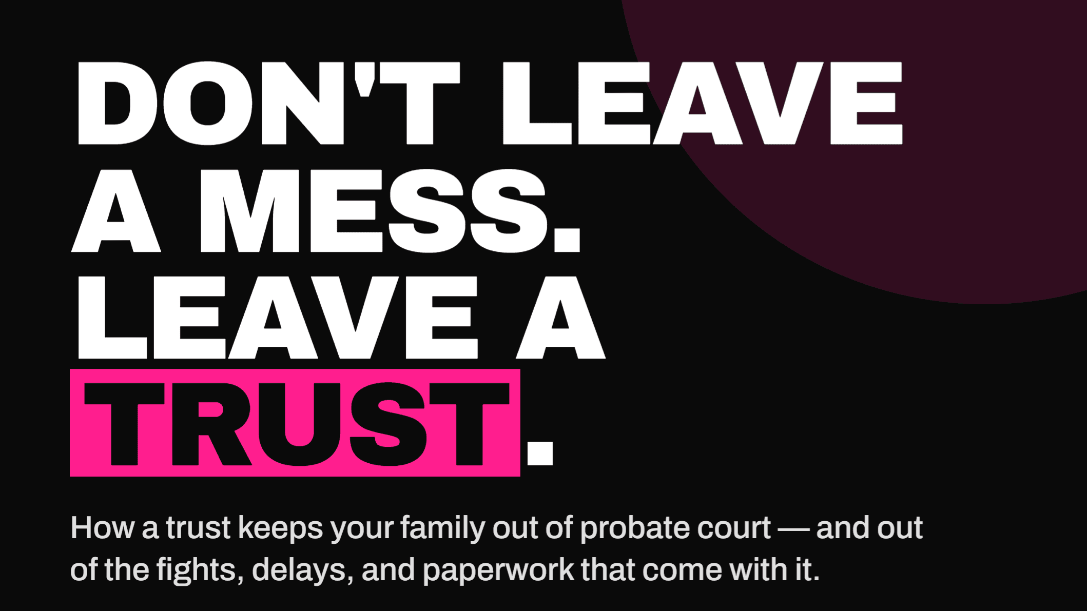 Don't Leave a Mess, Leave a Trust