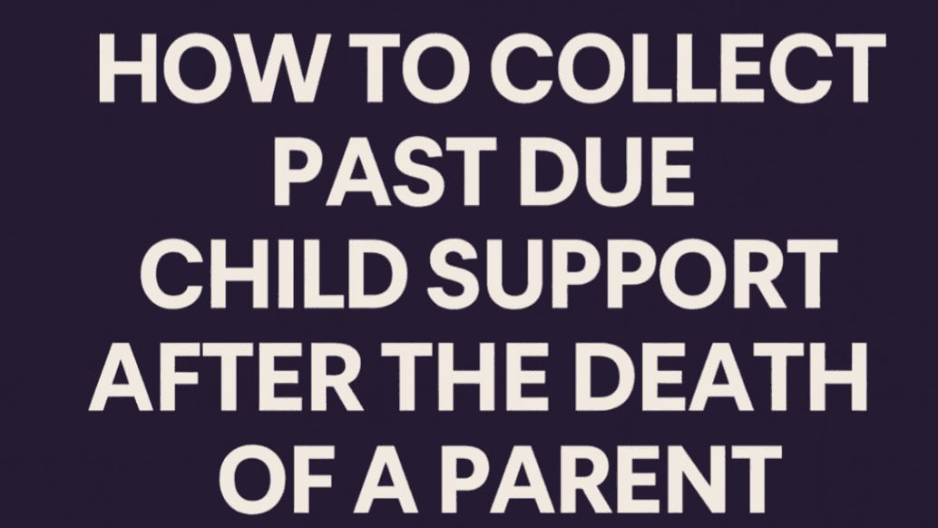 How to Collect Past Due Child Support After Death