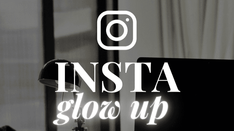 Instagram Glow Up!