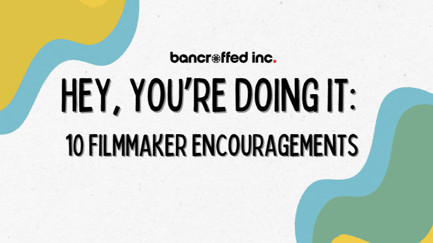 Get My FREE List of 10 Filmmaker Encouragements!