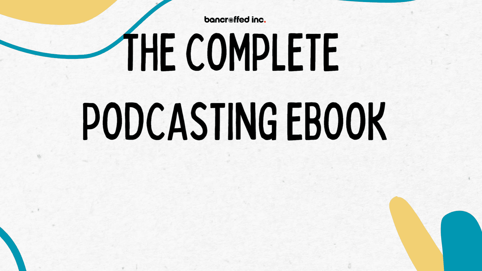 Get My Complete Podcasting Ebook Now!