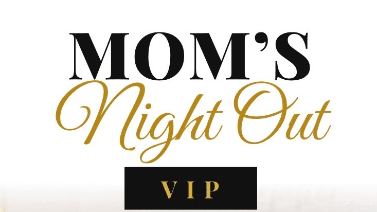 Mom’s Night Out | VIP Table Experience✨
