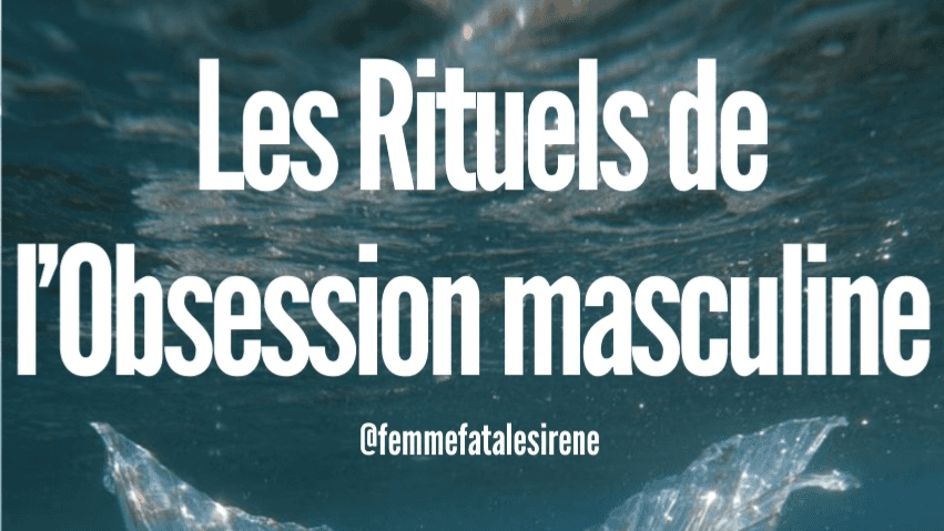LES RITUELS DE L'OBSESSION MASCULINE ~ Vidéos
