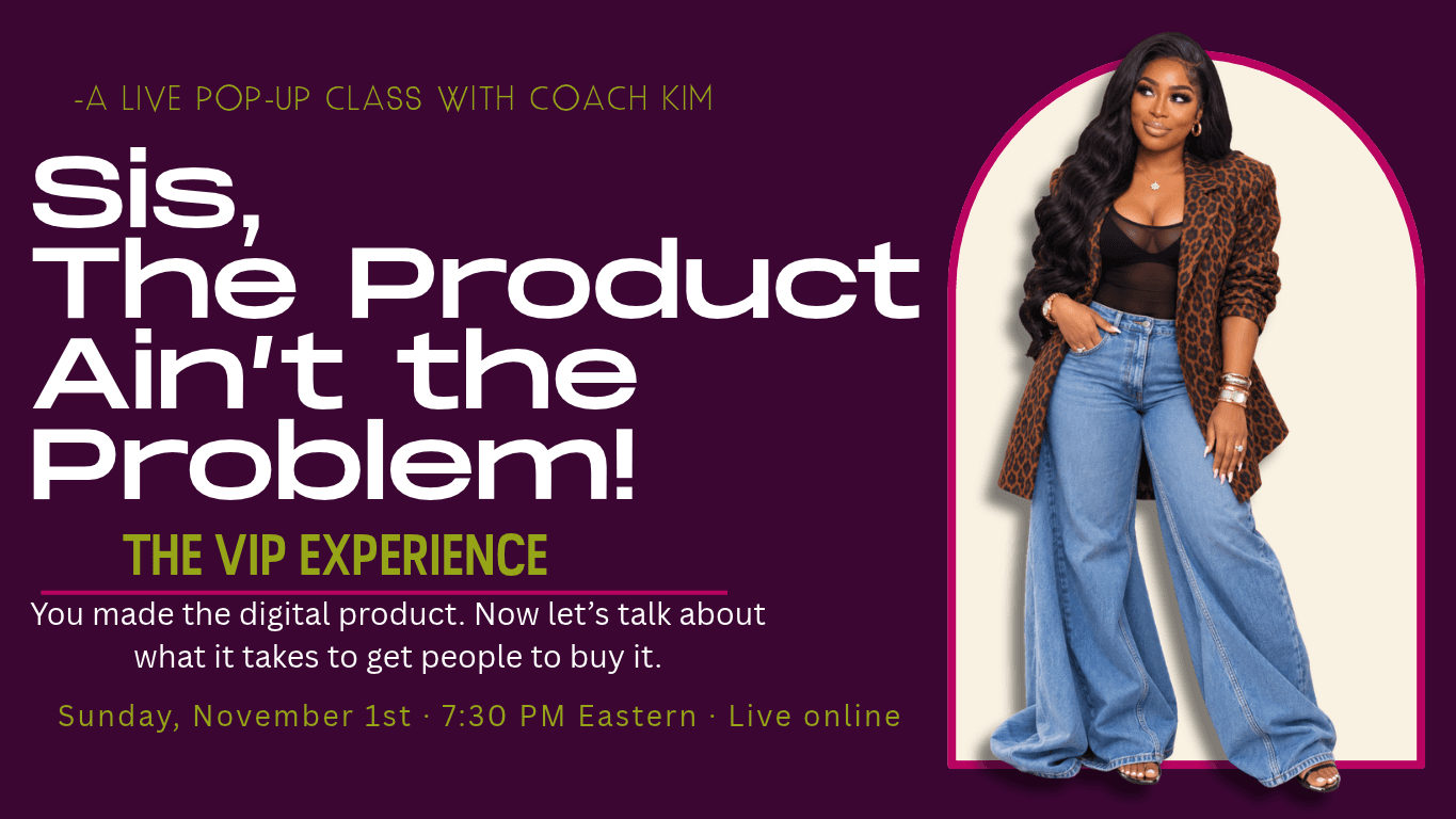 Sis, The Product Ain’t the Problem! VIP UPGRADE