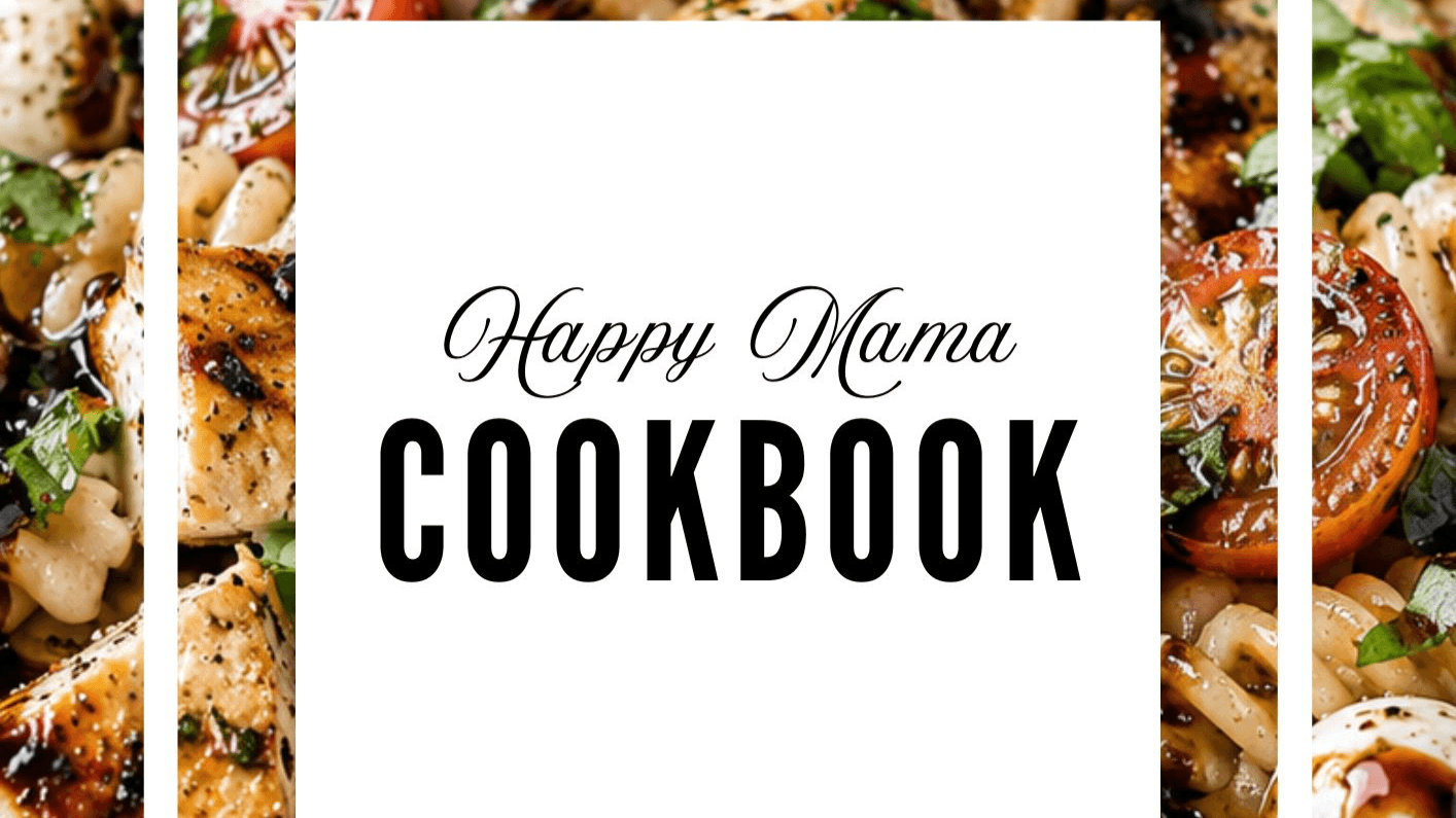 Grab my Happy Mama Cookbook