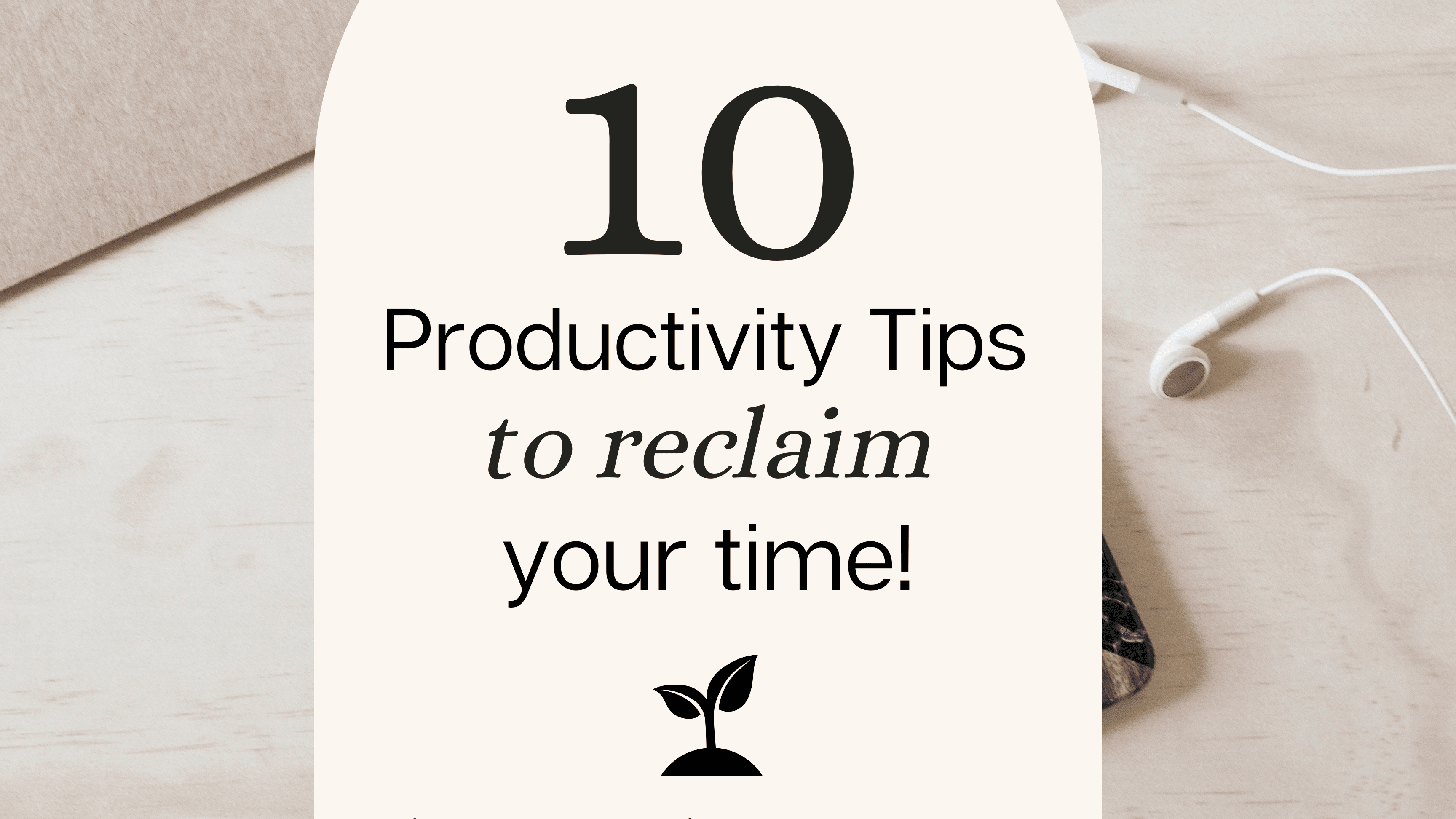 My 10 Productivity Tips [FREE]