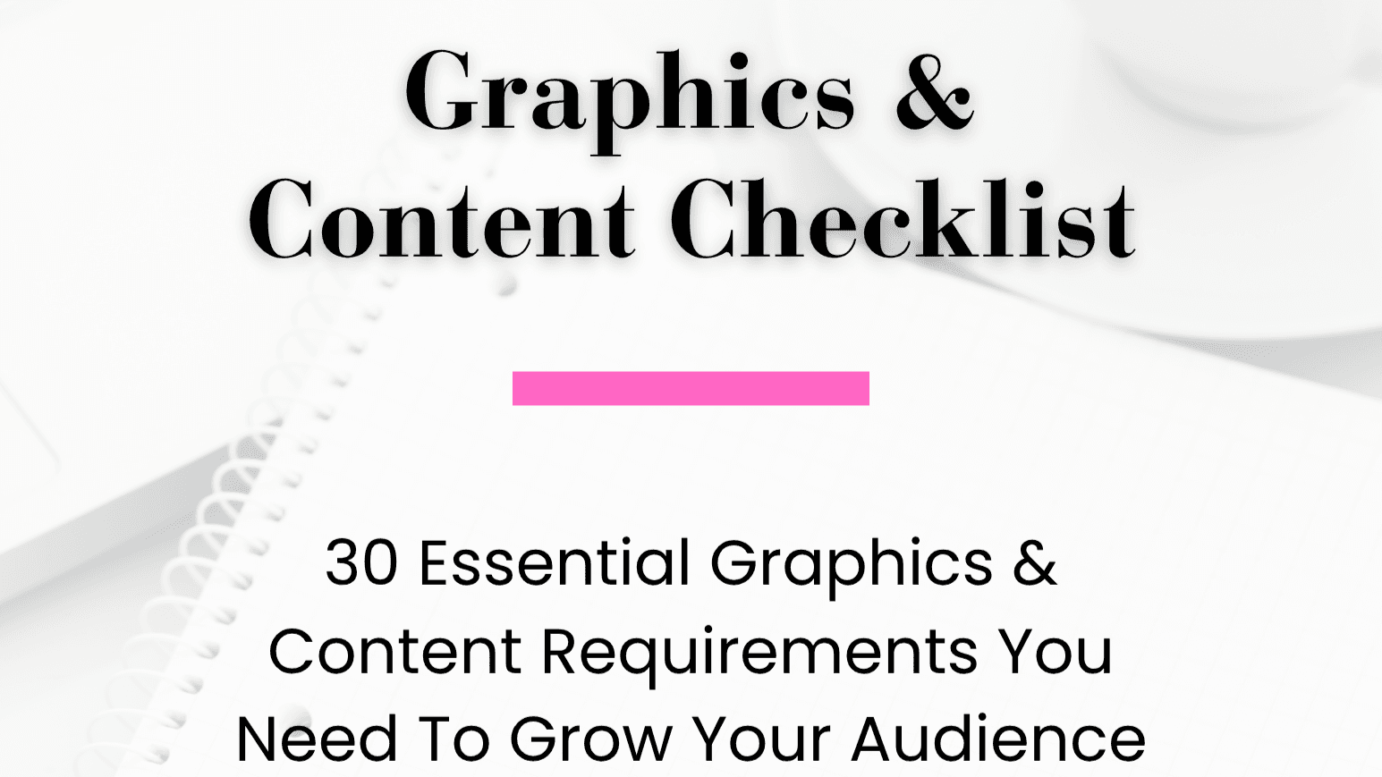 Graphics & Content CHECKLIST