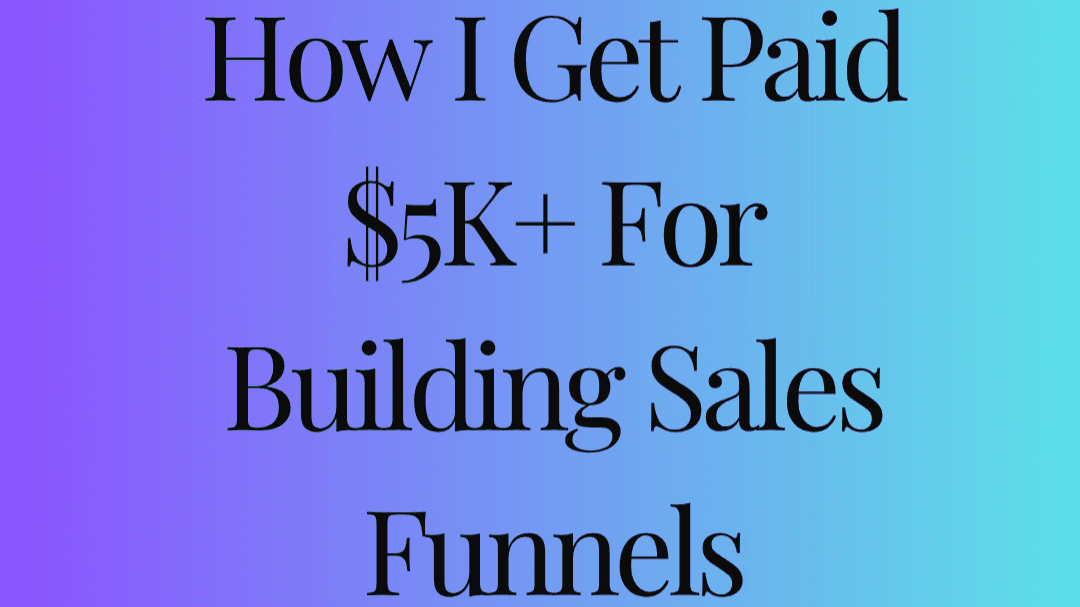 How I Get Paid 5K+ For Building Sales Funnels
