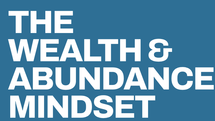 The Wealth & Abundance Mindset.
