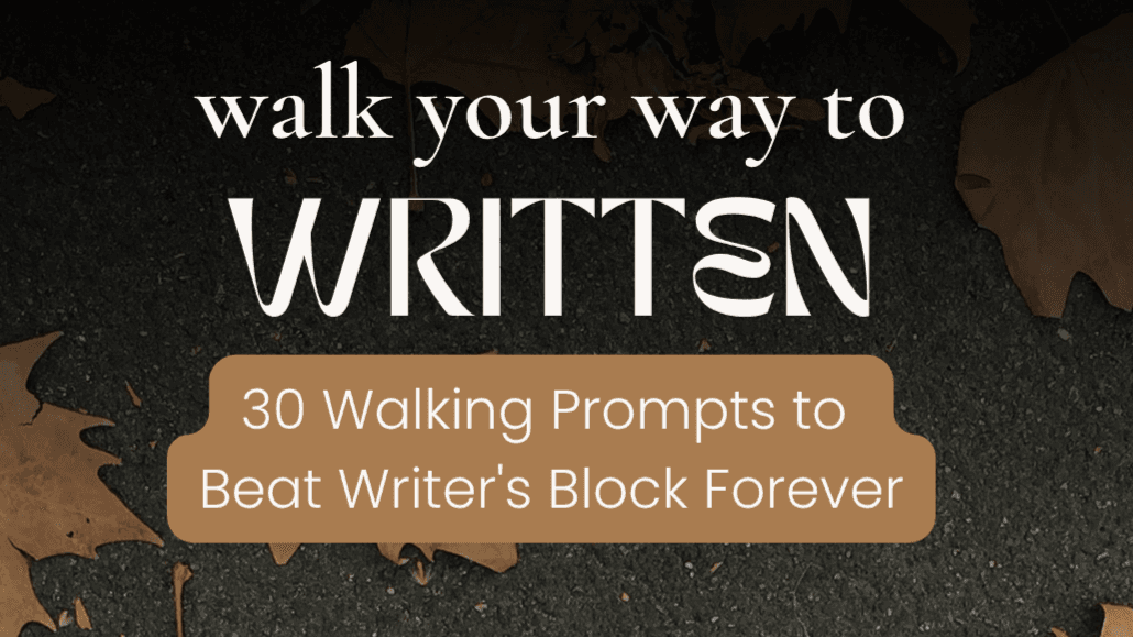 30 Walking Prompts to Destroy Writer's Block