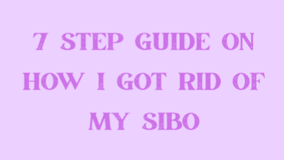 7 Step Guide on How I Got Rid Of My SIBO 