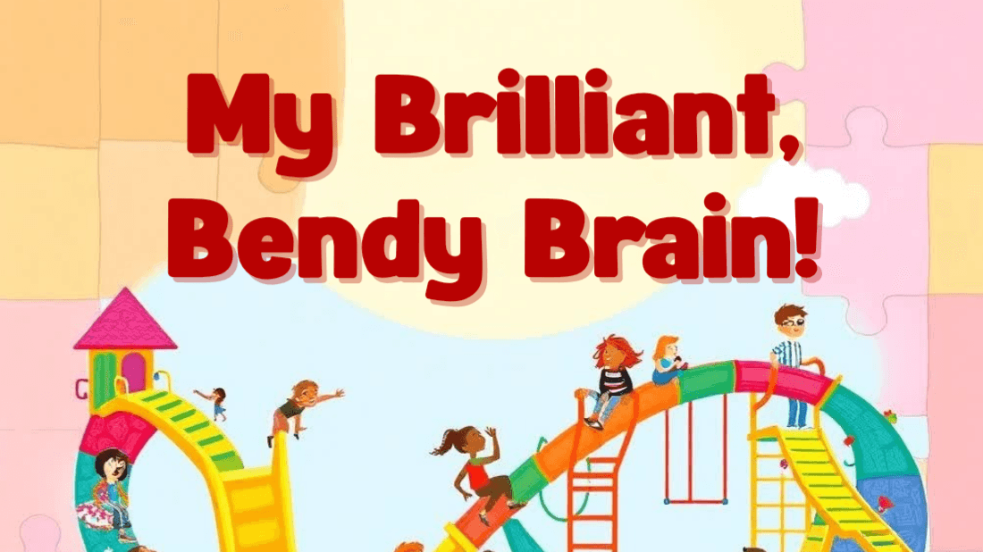 My Brilliant, Bendy Brain!