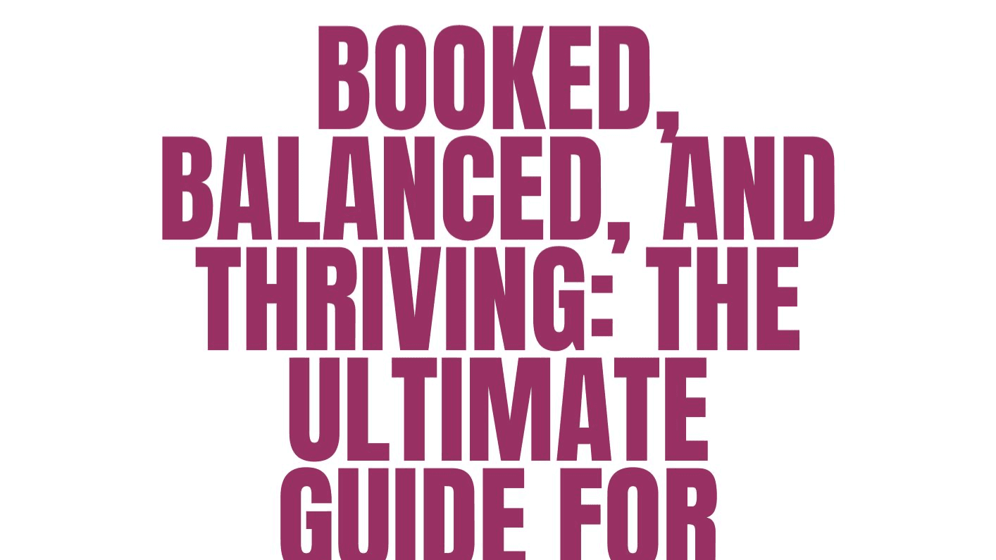 Get My Booked, Balanced & Thriving Guide Now!