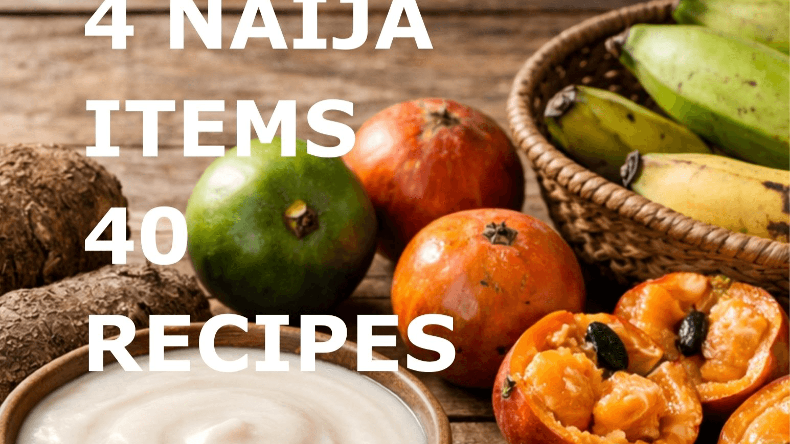 4 Naija Items 40 Recipes
