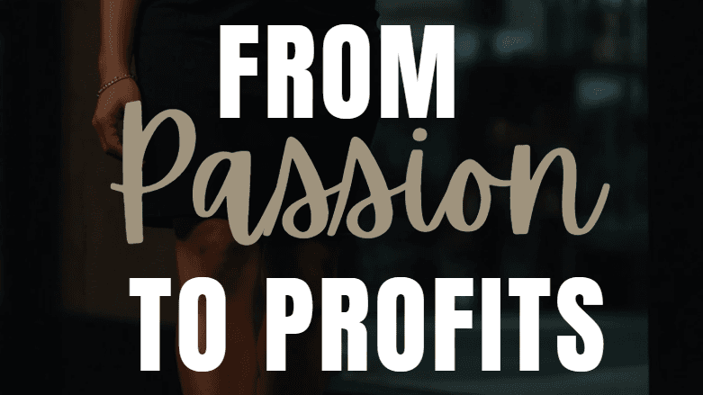 FROM PASSION TO PROFIT