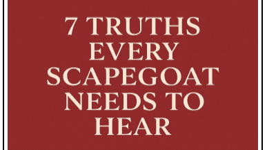 7 Truths Every Scapegoat Needs to Hear